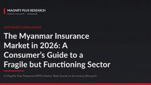 The Myanmar Insurance Market in 2026: A Consumer’s Guide to a Fragile but Functioning Sector